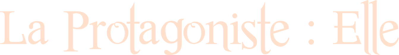 La Protagoniste : Elle