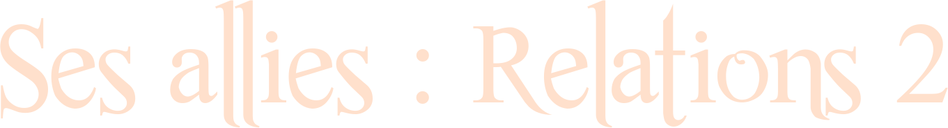 Ses alliés : Relations 2
